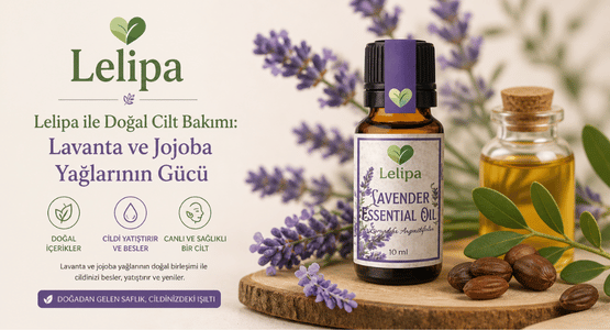 Lelipa ile Doğal Cilt Bakımı: Lavanta ve Jojoba Yağlarının Gücü